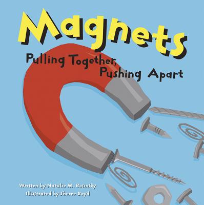 Magnets: Pulling Together, Pushing Apart (Amazing Science) By Sheree Boyd (Illustrator), Natalie M. Rosinsky Cover Image