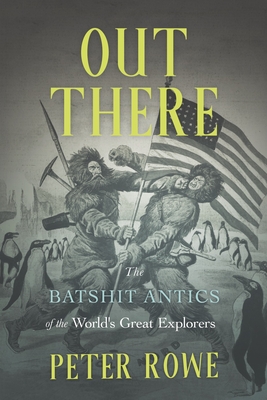 Out There: The Batshit Antics of the World's Great Explorers Cover Image