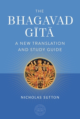 The Bhagavad Gita: A New Translation and Study Guide By Nicholas Sutton Cover Image