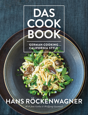 Das Cookbook: German Cooking... California Style By Hans Röckenwagner, Jenn Garbee (With), Wolfgang Gussmack (With) Cover Image