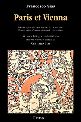 Paris et Vienna: Poema epico d'intrattenimento - Versione bilingue sardo-italiano - Nuovo formato By Francesco Sias, Cristiano Sias Cover Image