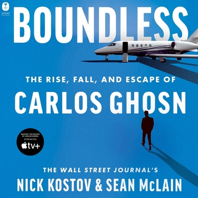 Boundless: The Rise, Fall, and Escape of Carlos Ghosn By Sean McLain, Nick Kostov, Sam Devereaux (Read by) Cover Image