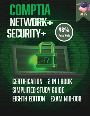 The CompTIA Network+ & Security+ Certification: 2 in 1 Book- Simplified Study Guide Eighth Edition (Exam N10-008) The Complete Exam Prep with Practice By Comptia Ace5 Cover Image