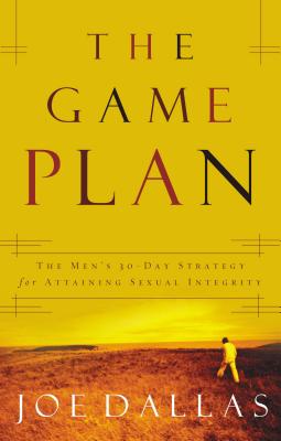 The Game Plan: The Men's 30-Day Strategy for Attaining Sexual Integrity Cover Image