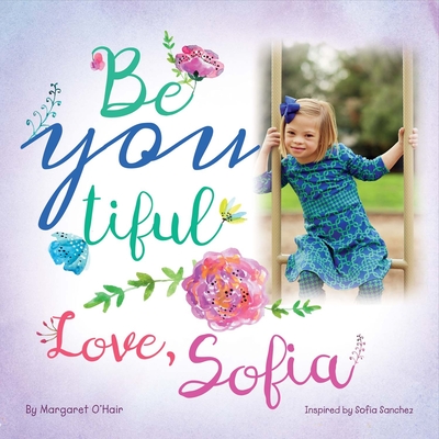 Be You Tiful Love, Sofia By Margaret O'Hair, Sofia Sanchez Cover Image