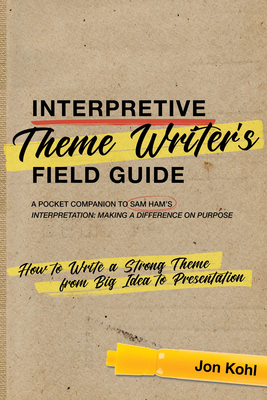 Interpretive Theme Writer's Field Guide: How to Write a Strong Theme from Big Idea to Presentation Cover Image