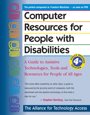 Computer Resources for People with Disabilities: A Guide to Assistive Technologies, Tools and Resources for People of All Ages Cover Image