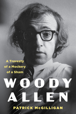 Woody Allen: Life and Legacy: A Travesty of a Mockery of a Sham Cover Image