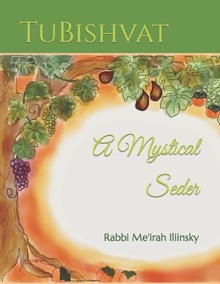 TuBishvat: A Mystical Seder By Rabbi Me'irah Iliinsky (Illustrator), Rabbi Me'irah Iliinsky Cover Image
