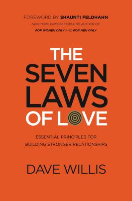 The Seven Laws of Love: Essential Principles for Building Stronger Relationships By Dave Willis, Shaunti Feldhahn (Foreword by) Cover Image