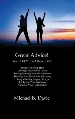 Great Advice!: Your 7 KEYS To A Better Life! Cover Image