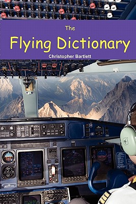 The Flying Dictionary: A Fascinating and Unparalleled Primer (Air Crashes and Miracle Landings) Cover Image