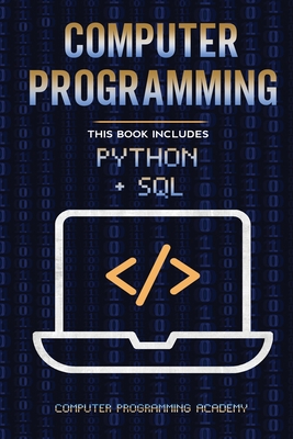 Computer Programming. Python and Sql: 2 Books in 1: The Ultimate Crash Course to learn Python and Sql, with Practical Computer Coding Exercises Cover Image