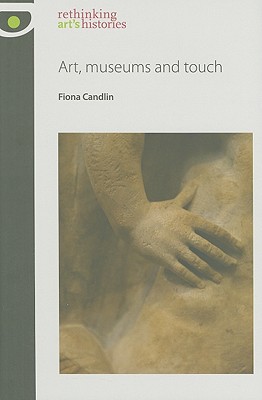 Art, Museums and Touch CB (Rethinking Art's Histories) Cover Image