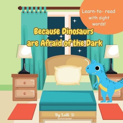 Because Dinosaurs are afraid of the dark: Learn to Read Books for Kids about Dinosaurs, Sight words, Homeschool 8.5x8.5, 31 pages Gift for Vacations,