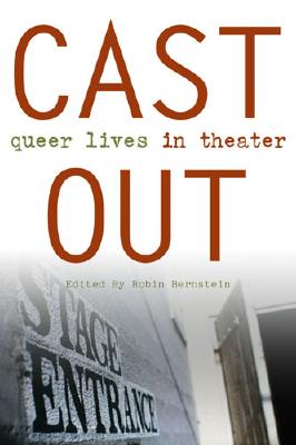 Cast Out: Queer Lives in Theater (Triangulations: Lesbian/Gay/Queer Theater/Drama/Performance)