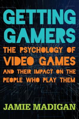 Getting Gamers: The Psychology of Video Games and Their Impact on the People who Play Them Cover Image