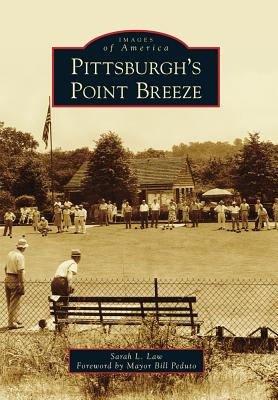 Pittsburgh's Point Breeze (Images of America) By Sarah L. Law, Mayor Bill Peduto (Foreword by) Cover Image
