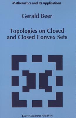 Topologies on Closed and Closed Convex Sets (Mathematics and Its Applications #268) Cover Image