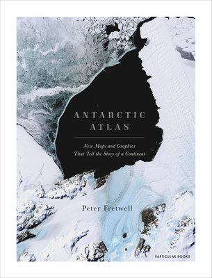 Antarctic Atlas: New Maps and Graphics That Tell the Story of a Continent Cover Image