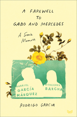 A Farewell to Gabo and Mercedes: A Son's Memoir of Gabriel García Márquez and Mercedes Barcha Cover Image