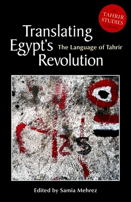 Translating Egyptas Revolution: The Language of Tahrir (Tahrir Studies Editions)