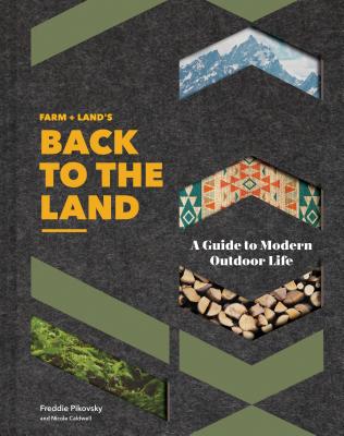 FARM + LAND'S Back to the Land: A Guide to Modern Outdoor Life (Simple and Slow Living Book, Gift for Outdoor Enthusiasts) Cover Image
