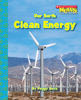 Our Earth: Clean Energy (Scholastic News Nonfiction Readers