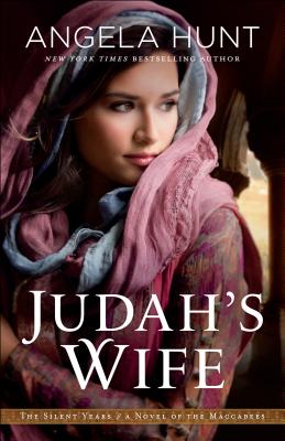 Judah's Wife: A Novel of the Maccabees (Silent Years) By Angela Hunt Cover Image