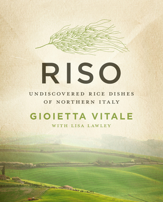 Riso: Undiscovered Rice Dishes of Northern Italy By Gioietta Vitale, Lisa Lawley Cover Image
