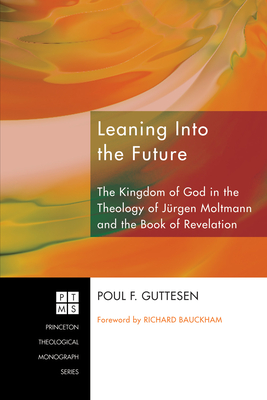 Leaning Into the Future (Princeton Theological Monograph #117) By Poul F. Guttesen, Richard Bauckham (Foreword by) Cover Image