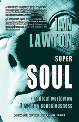 Supersoul: a radical worldview for a new consciousness By Ian Lawton Cover Image