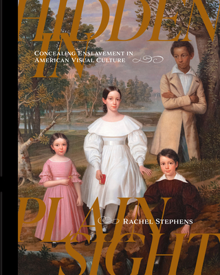 Hidden in Plain Sight: Concealing Enslavement in American Visual Culture Cover Image