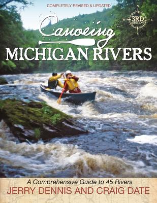 Canoeing Michigan Rivers: A Comprehensive Guide to 45 Rivers, Revise and Updated By Jerry Dennis Cover Image
