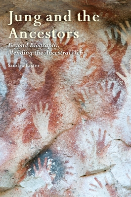 Jung and the Ancestors: Beyond Biography, Mending the Ancestral Web By Sandra Easter Cover Image