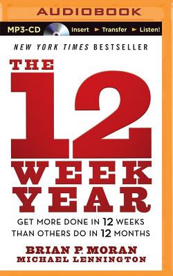 The 12 Week Year: Get More Done in 12 Weeks Than Others Do in 12 Months Cover Image