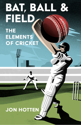 Bat, Ball and Field: The Elements of Cricket Cover Image