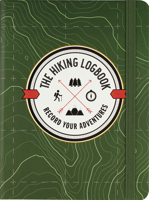 The Hiking Logbook: Record Your Adventures Cover Image