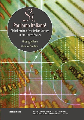 Si, Parliamo Italiano: Globalization of the Italian Culture in the United States (Calandra Institute Transactions) Cover Image