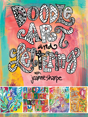 Doodle Art and Lettering with Joanne Sharpe: Inspiration and Techniques for Personal Expression By Joanne Sharpe Cover Image