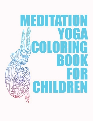 Download Meditation Yoga Coloring Book For Children Yoga Coloring Book For Kids Adults Children Paperback Hennessey Ingalls