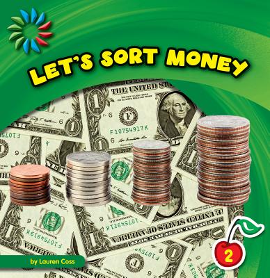 Let's Sort Money (21st Century Basic Skills Library: Sorting) By Lauren Coss Cover Image