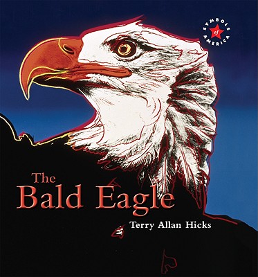 The Bald Eagle (Symbols of America) By Terry Allan Hicks Cover Image