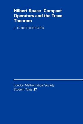 Hilbert Space: Compact Operators and the Trace Theorem (London Mathematical Society Student Texts #27) Cover Image