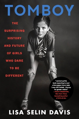 Tomboy: The Surprising History and Future of Girls Who Dare to Be Different Cover Image