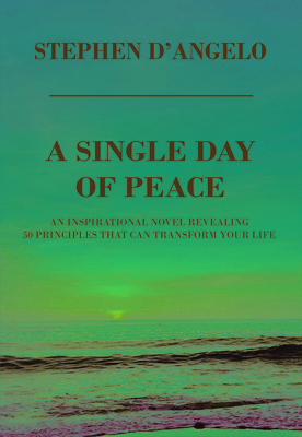 A Single Day of Peace: An Inspirational Novel Revealing 50 Principles That Can Transform Your Life Cover Image