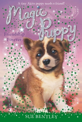Friendship Forever #10 (Magic Puppy #10) By Sue Bentley, Angela Swan (Illustrator) Cover Image