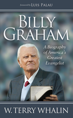 Billy Graham: A Biography of America's Greatest Evangelist By W. Terry Whalin Cover Image