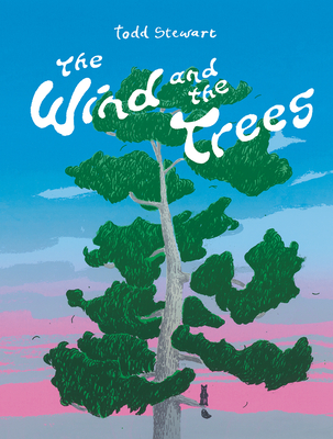 The Wind and the Trees By Todd Stewart Cover Image