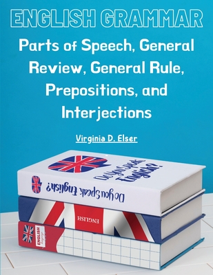 English Grammar: Parts of Speech, General Review, General Rule, Prepositions, and Interjections Cover Image